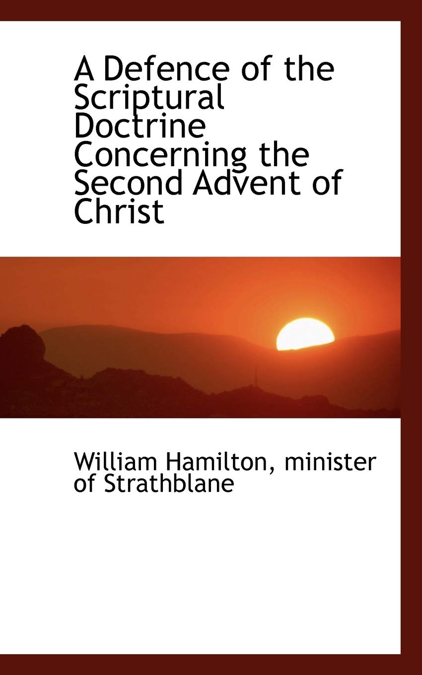 A Defence of the Scriptural Doctrine Concerning the Second Advent of Christ Politics & History