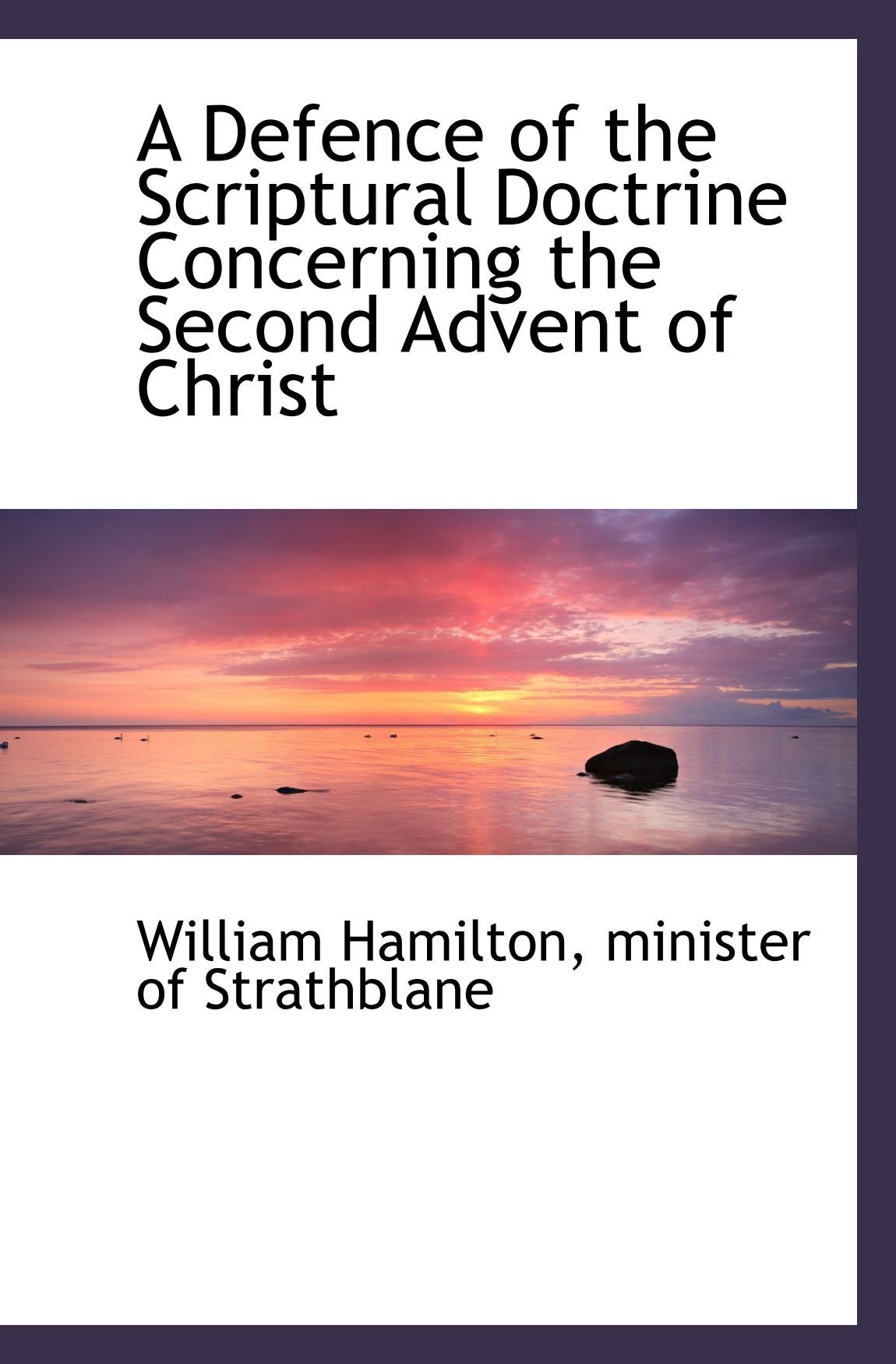 A Defence of the Scriptural Doctrine Concerning the Second Advent of Christ Politics & History