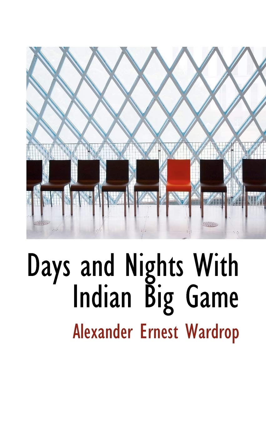 Days and Nights with Indian Big Game Politics & History