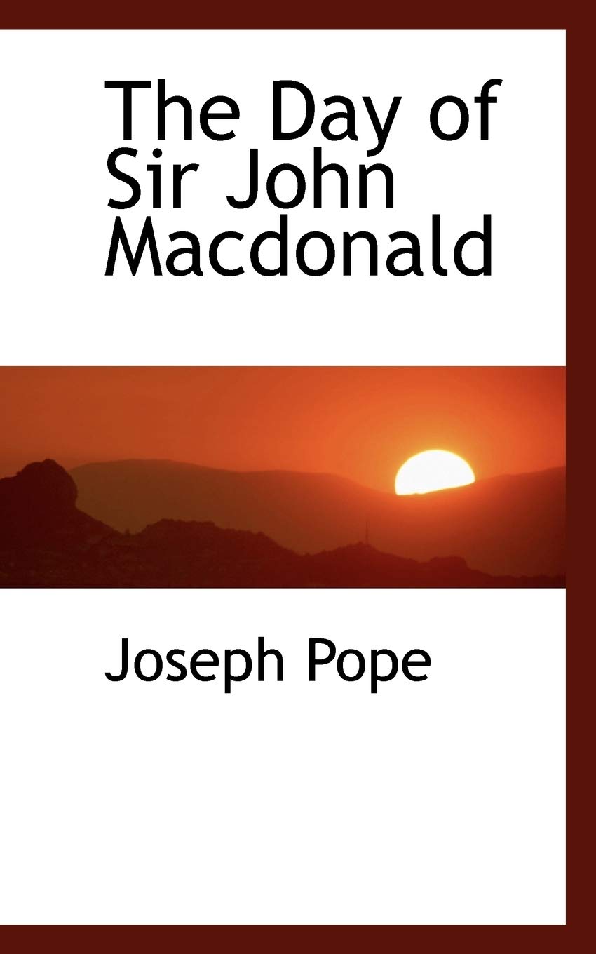 The Day of Sir John MacDonald Politics & History