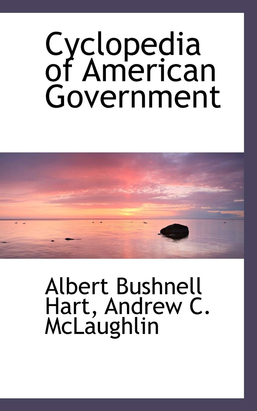 Cyclopedia of American Government Politics & History