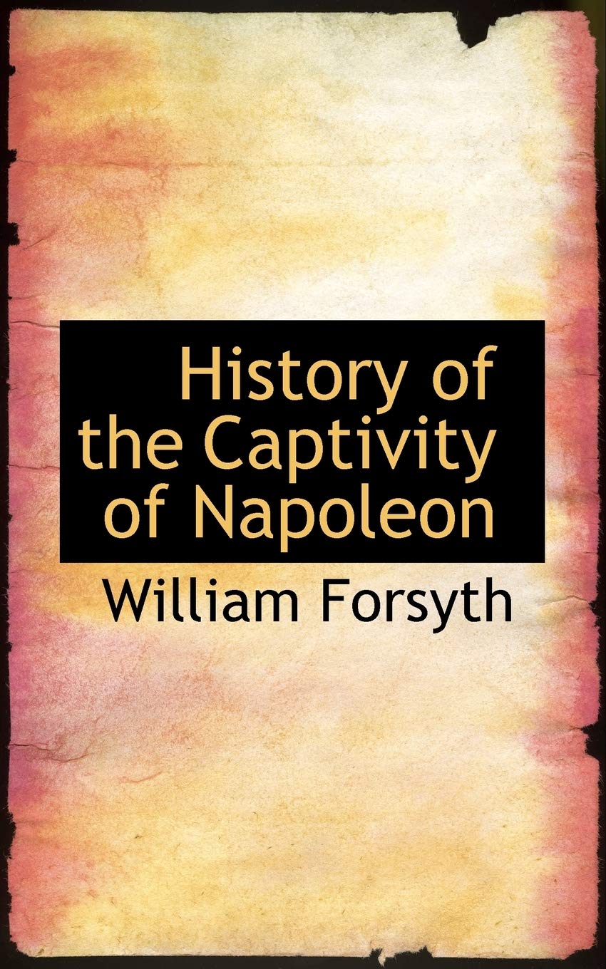 History of the Captivity of Napoleon Politics & History