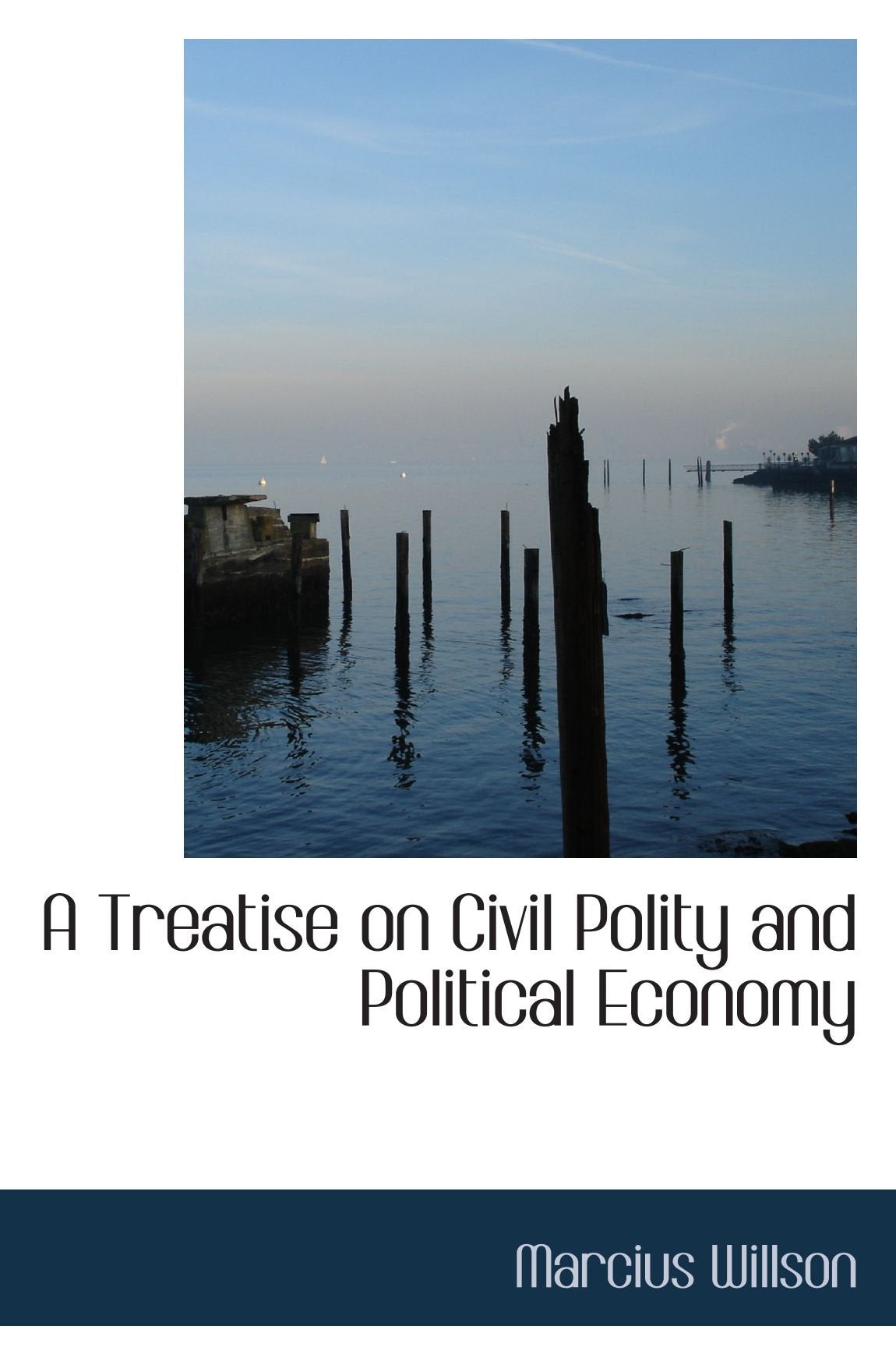 A Treatise on Civil Polity and Political Economy Politics & History