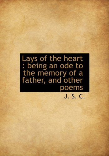 Lays of the Heart: Being an Ode to the Memory of a Father, and Other Poems book