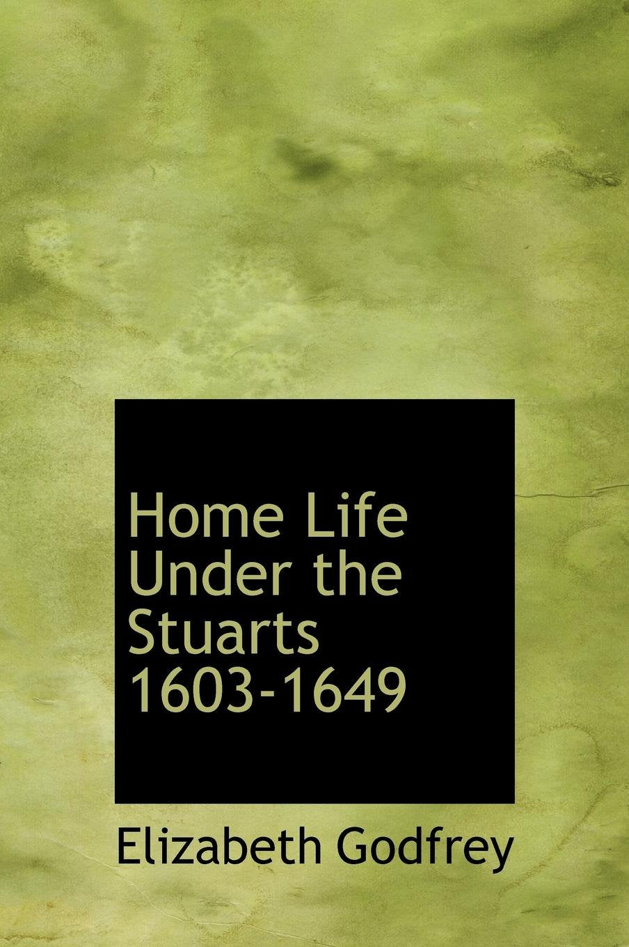 Home Life Under the Stuarts 1603-1649 Politics & History