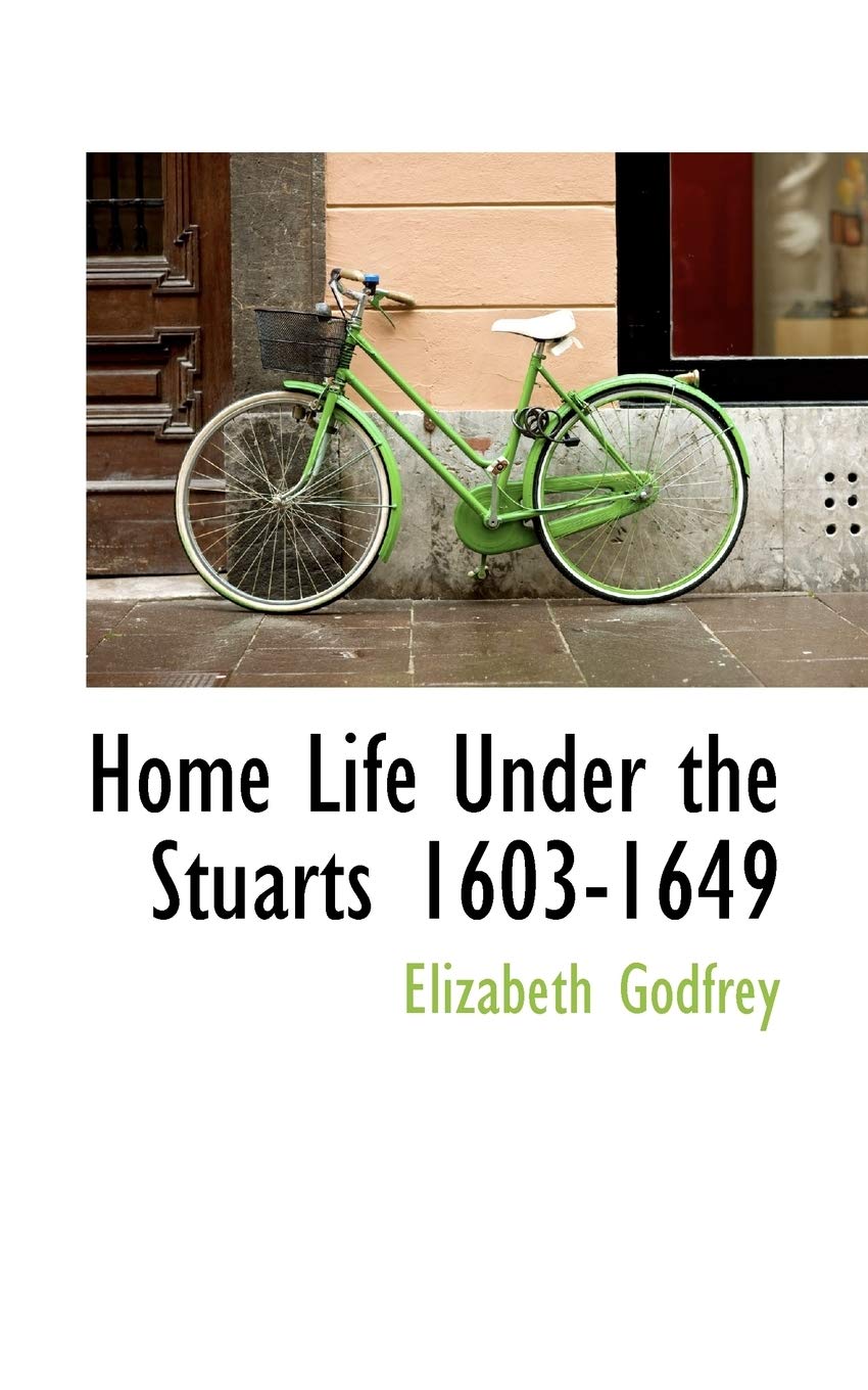 Home Life Under the Stuarts 1603-1649 Politics & History