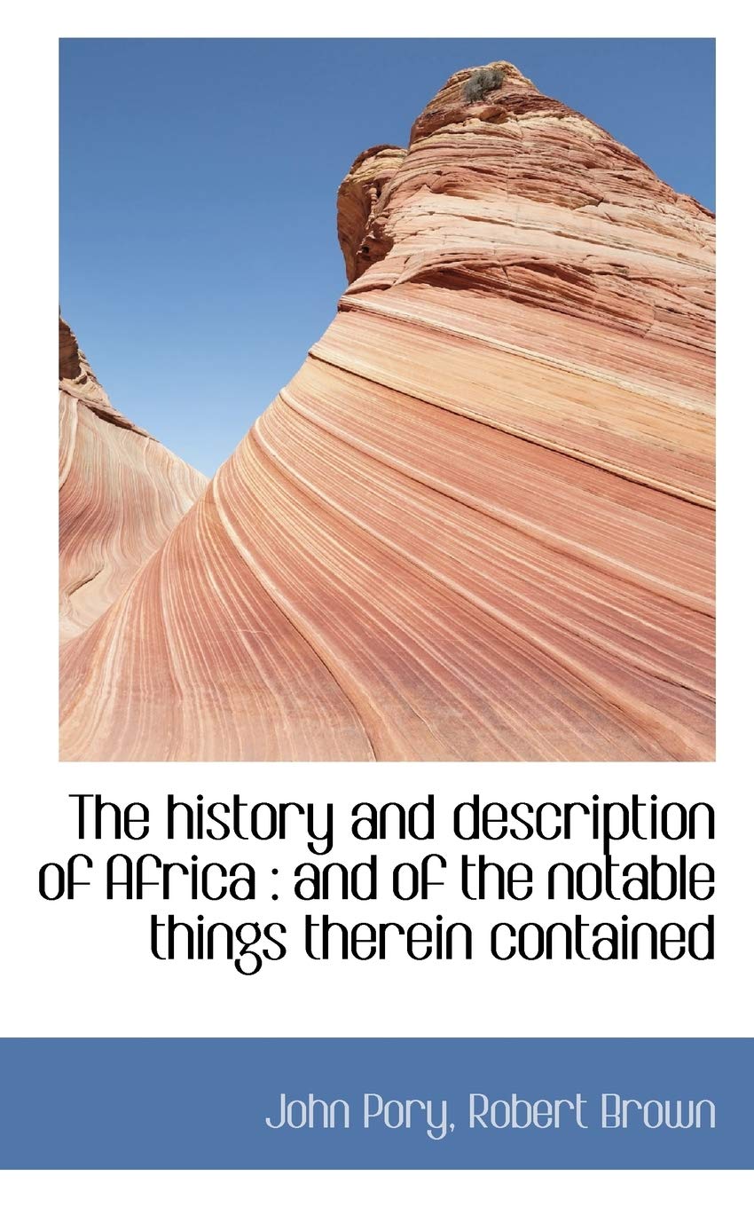 The History and Description of Africa: And of the Notable Things Therein Contained Politics & History