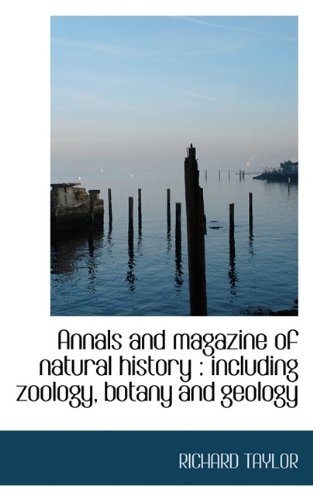 Annals and Magazine of Natural History: Including Zoology, Botany and Geology Natural Sciences