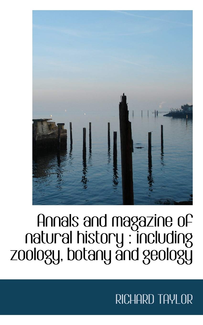 Annals and Magazine of Natural History: Including Zoology, Botany and Geology Natural Sciences