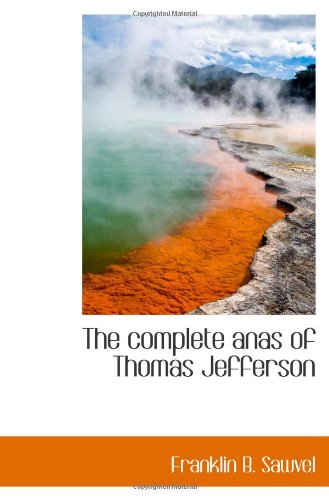 The complete anas of Thomas Jefferson Politics & History