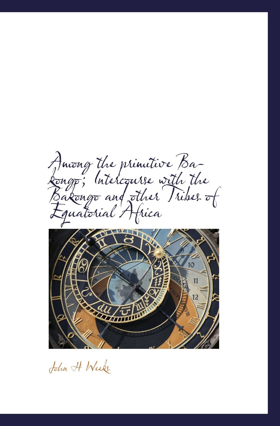 Among the primitive Bakongo; Intercourse with the Bakongo and other Tribes of Equatorial Africa Politics & History