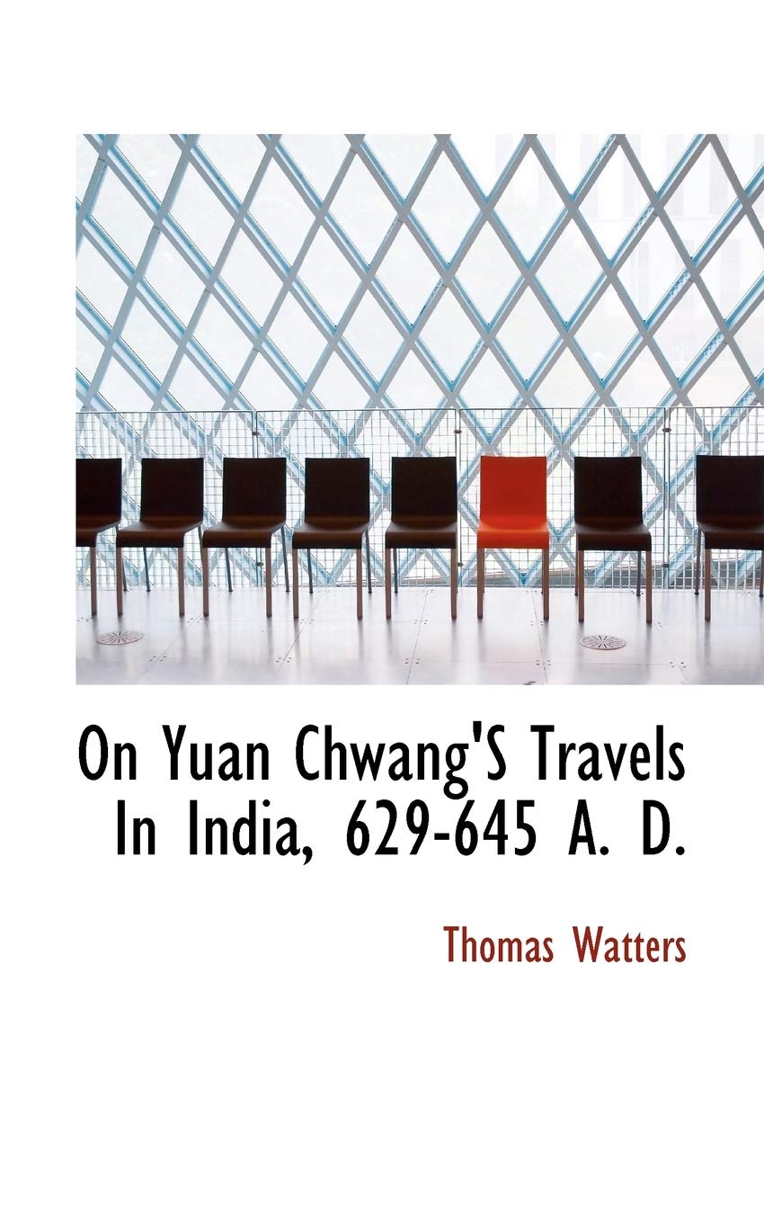 On Yuan Chwang'S Travels In India, 629-645 A. D. Politics & History