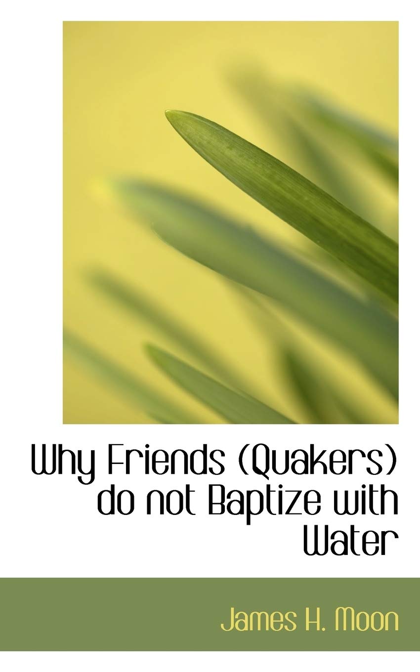 Why Friends (Quakers) Do Not Baptize with Water Contemporary literature