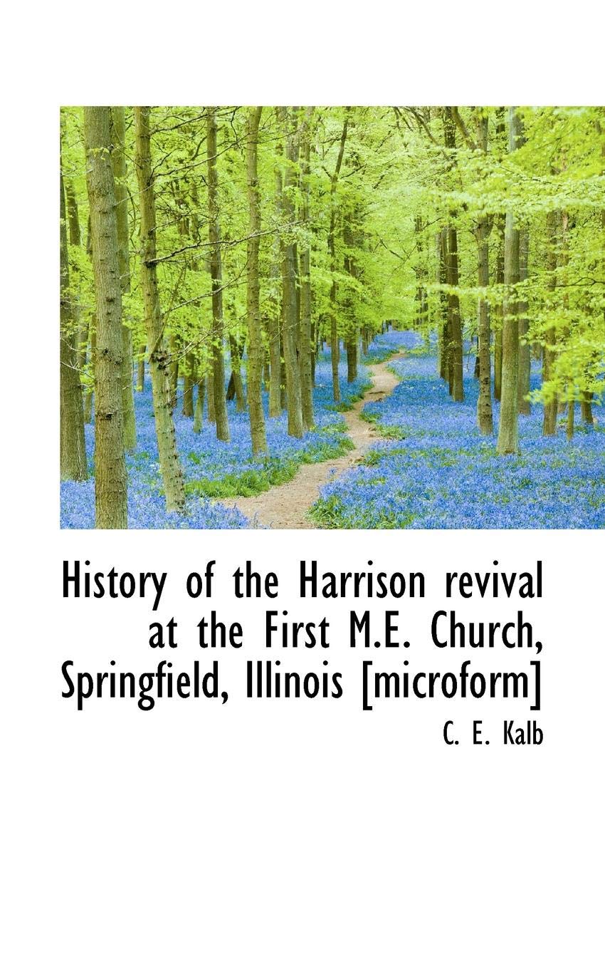History of the Harrison Revival at the First M.E. Church, Springfield, Illinois Politics & History