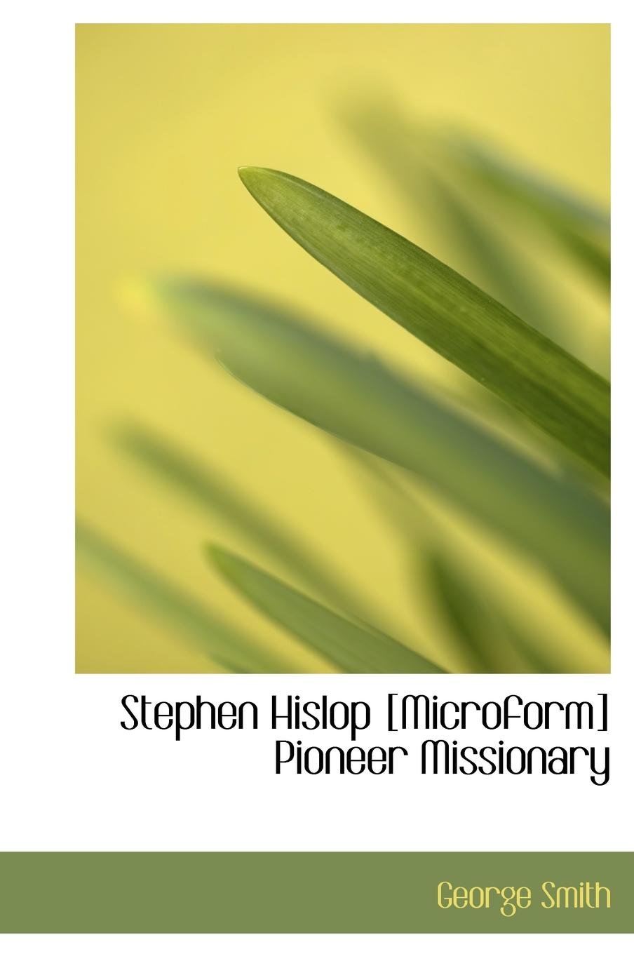 Stephen Hislop Pioneer Missionary Politics & History