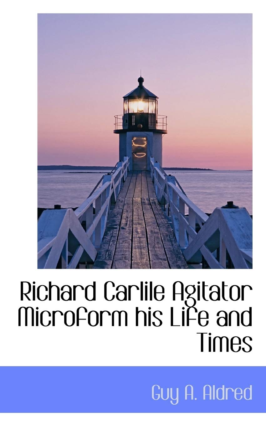 Richard Carlile Agitator Microform His Life and Times Politics & History