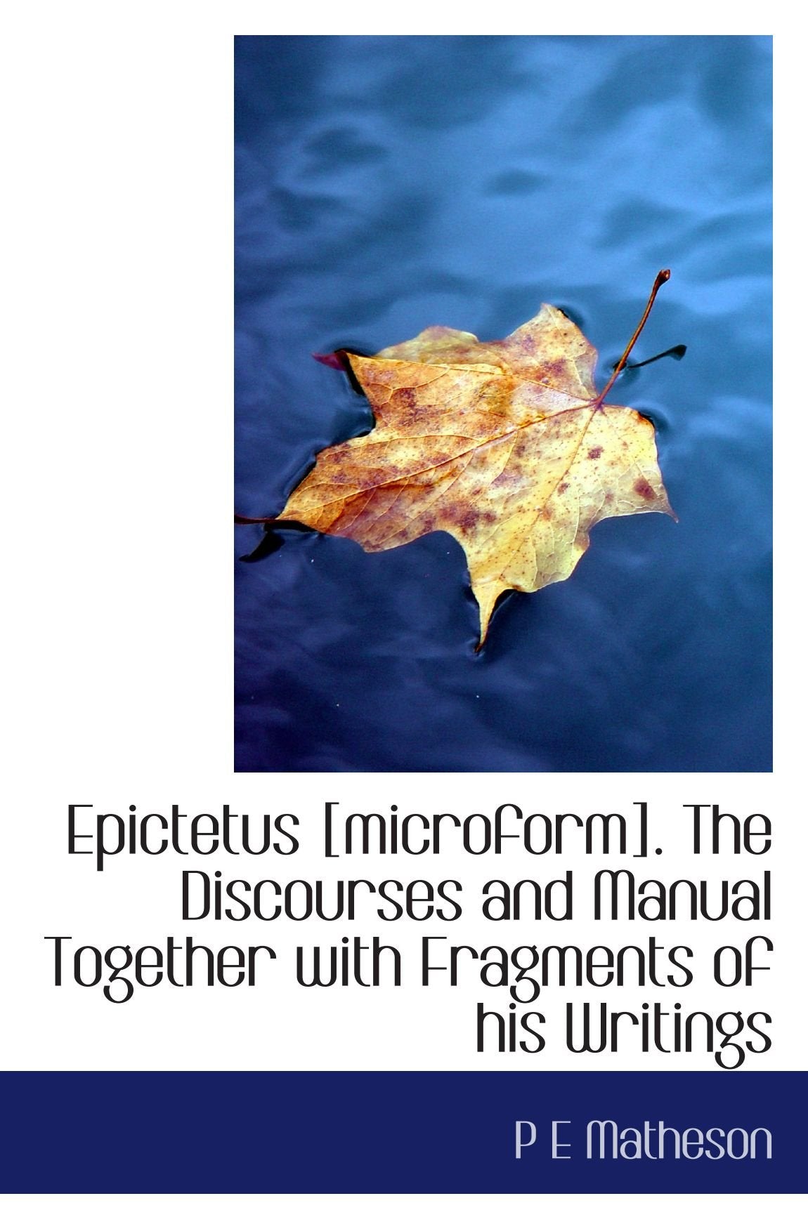Epictetus . The Discourses and Manual Together with Fragments of his Writings Politics & History