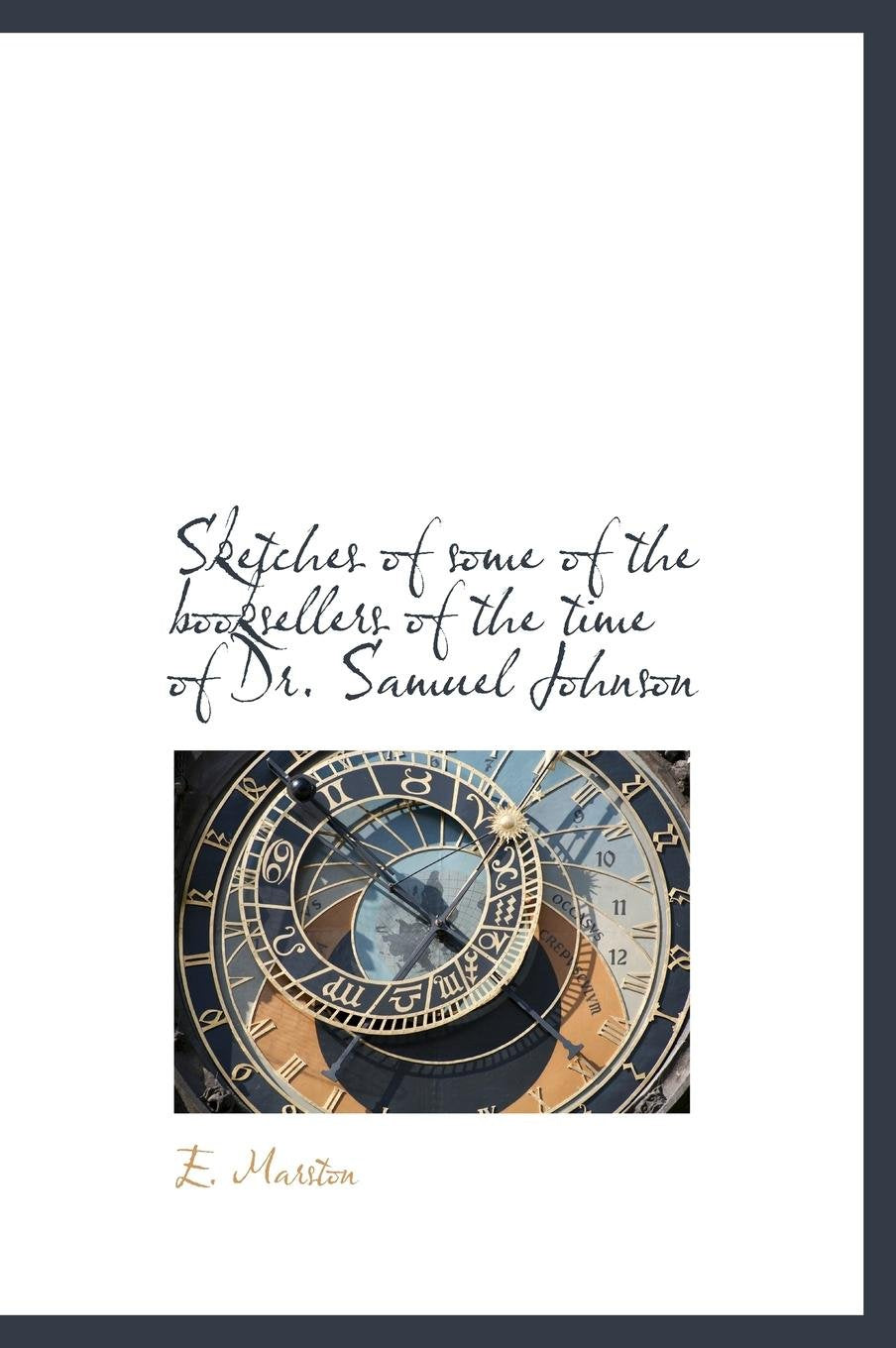 Sketches of Some of the Booksellers of the Time of Dr. Samuel Johnson Classics