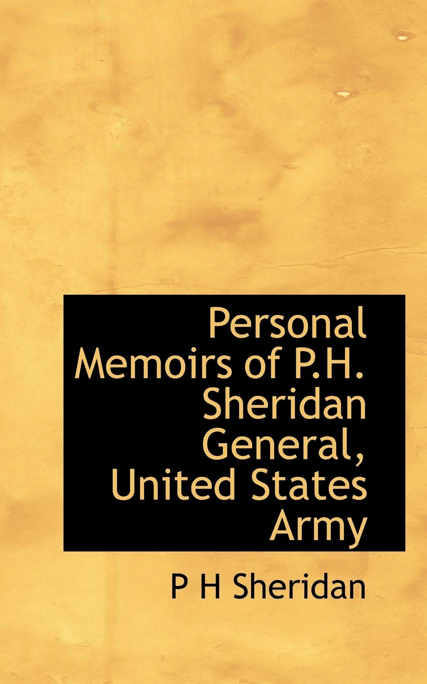 Personal Memoirs of P.H. Sheridan General, United States Army Politics & History