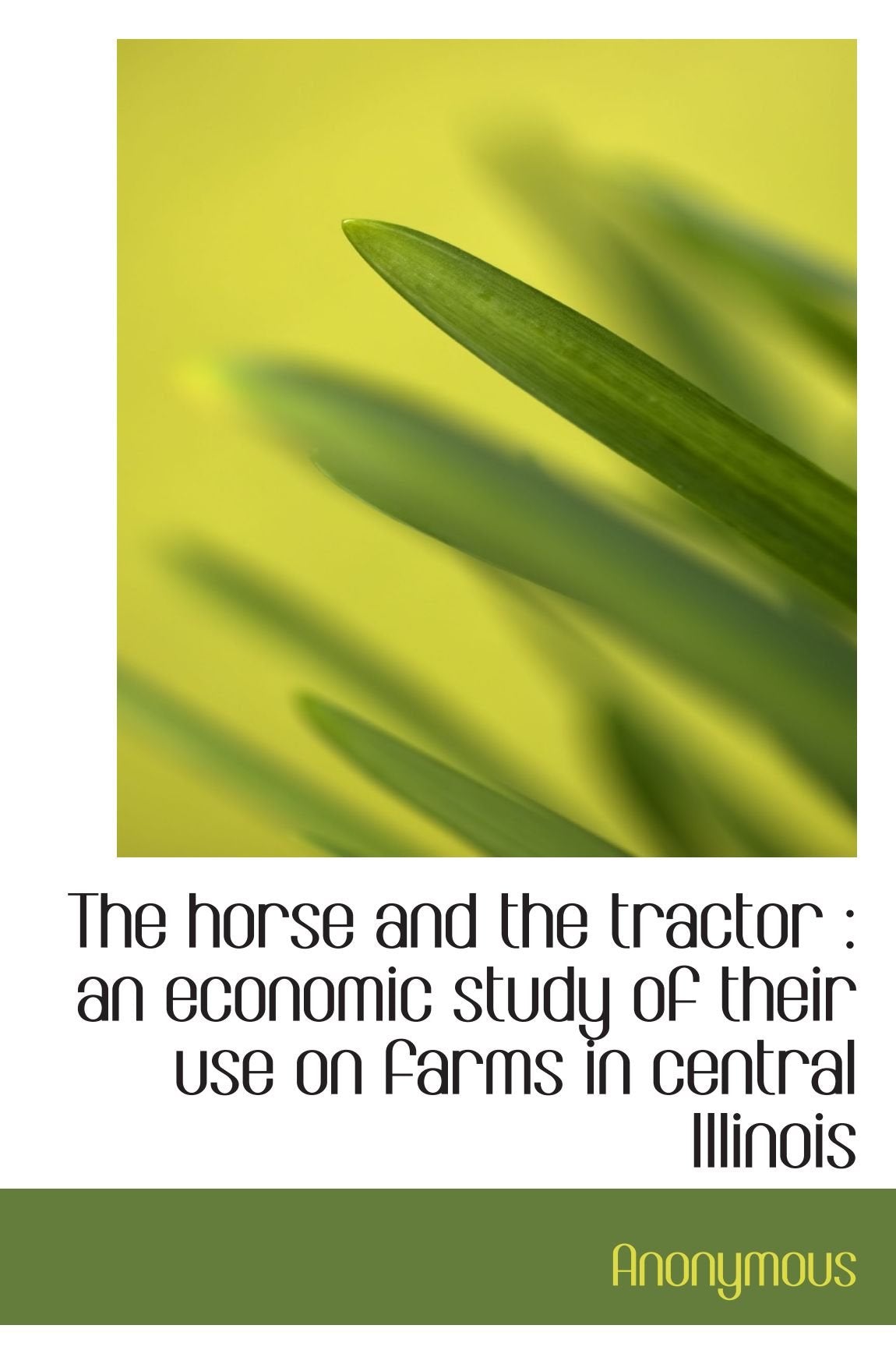 The horse and the tractor : an economic study of their use on farms in central Illinois Politics & History