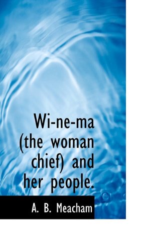 Wi-Ne-Ma (the Woman Chief) and Her People. Memories
