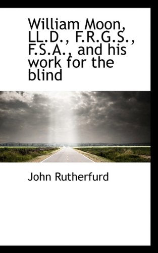 William Moon, LL.D., F.R.G.S., F.S.A., and His Work for the Blind Politics & History