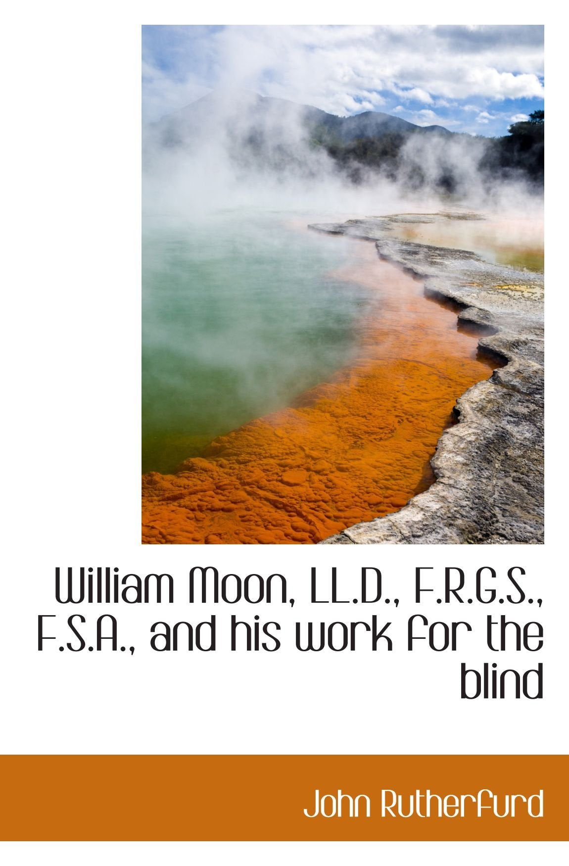 William Moon, LL.D., F.R.G.S., F.S.A., and his work for the blind Politics & History