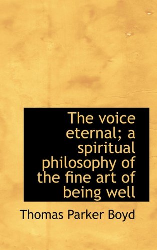 The Voice Eternal; A Spiritual Philosophy of the Fine Art of Being Well Philosophy
