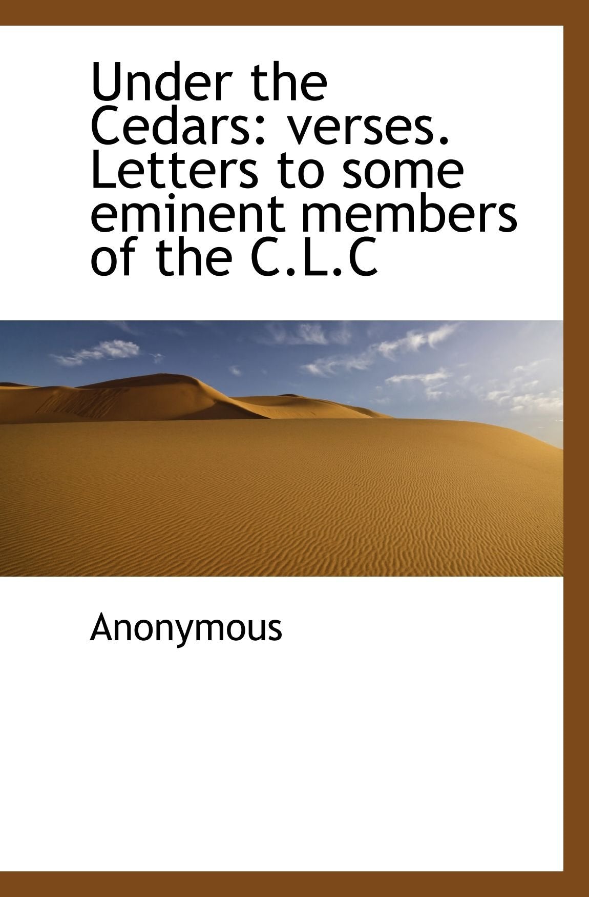 Under the Cedars: verses. Letters to some eminent members of the C.L.C Politics & History