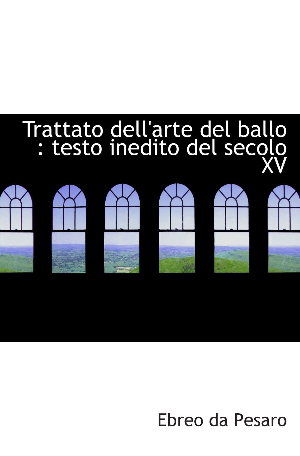 Trattato dell'arte del ballo : testo inedito del secolo XV Politics & History