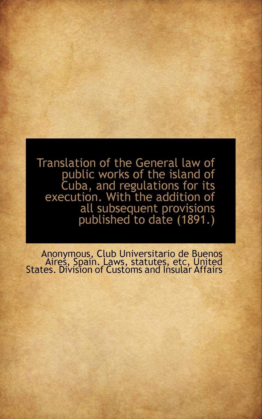 Translation of the General Law of Public Works of the Island of Cuba, and Regulations for Its Execut book