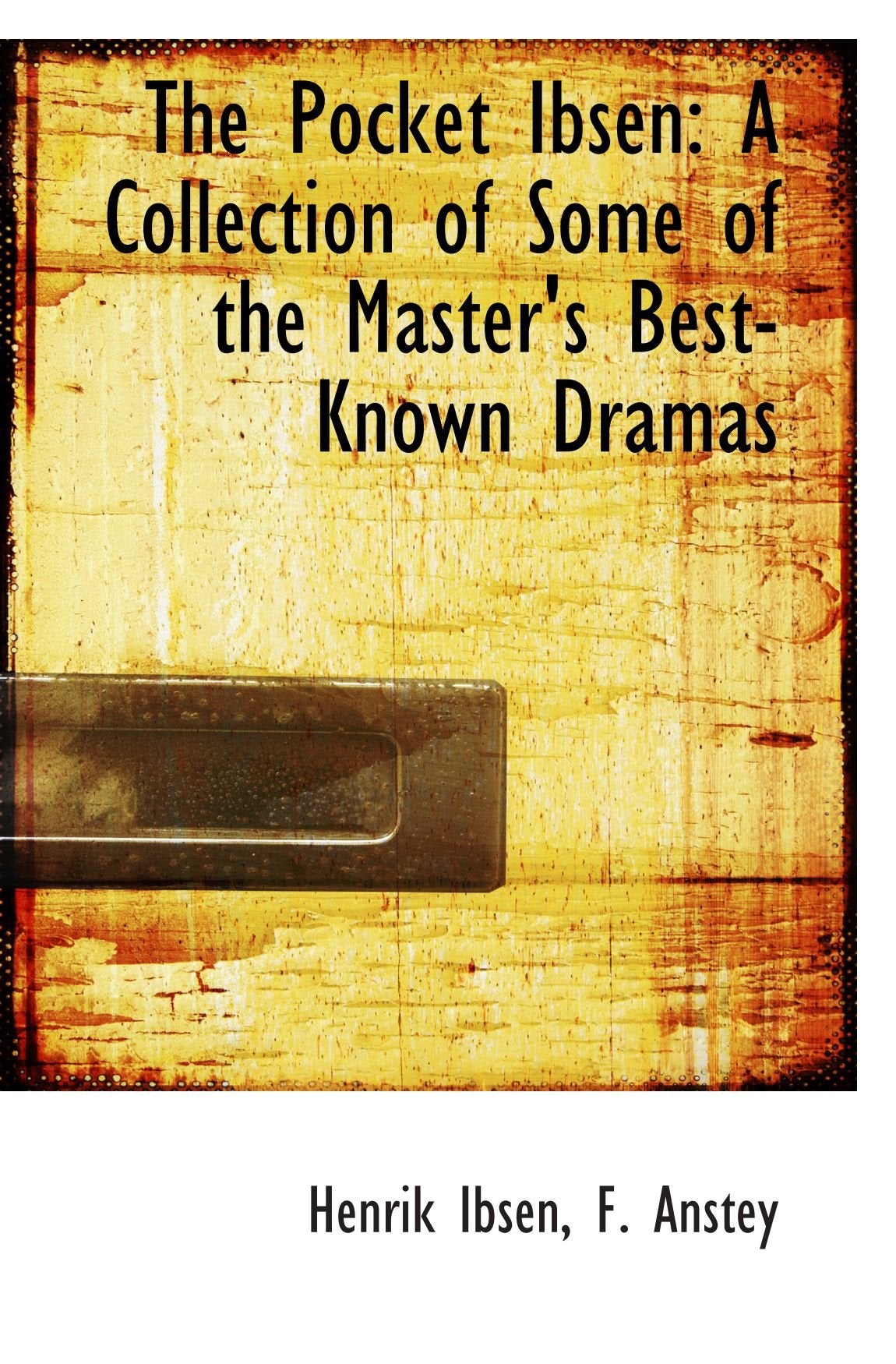 The Pocket Ibsen: A Collection of Some of the Master's Best-Known Dramas Books