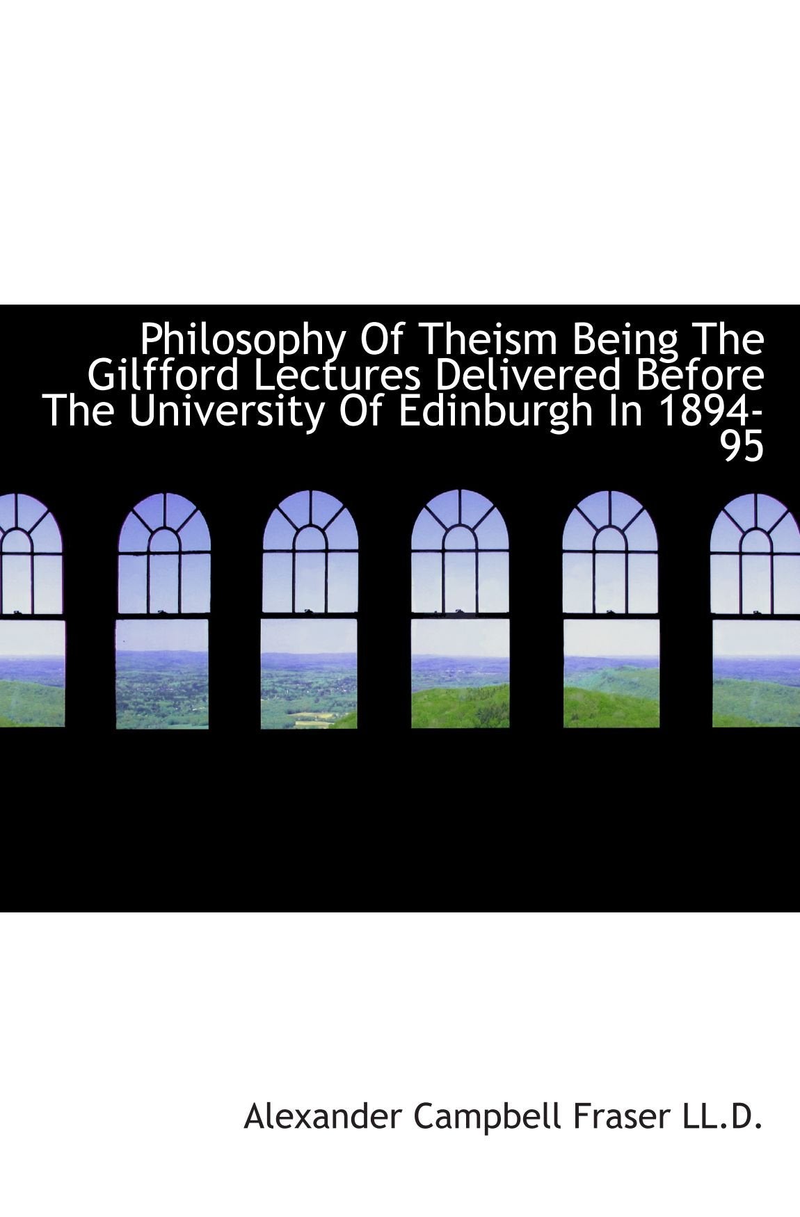 Philosophy Of Theism Being The Gilfford Lectures Delivered Before The University Of Edinburgh In 189 Politics & History