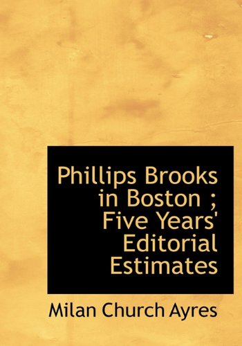 Phillips Brooks in Boston; Five Years' Editorial Estimates Politics & History