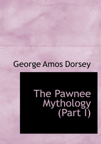 The Pawnee Mythology (Part I) Politics & History