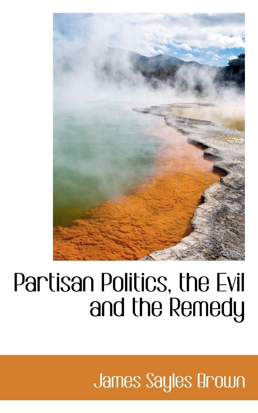 Partisan Politics, the Evil and the Remedy Politics & History