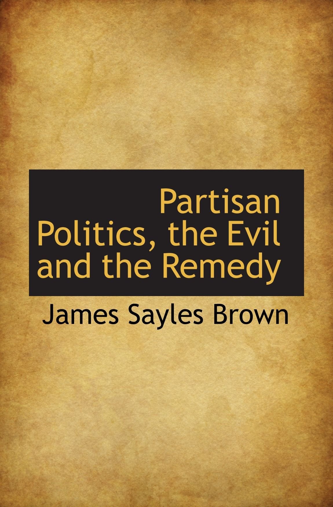 Partisan Politics, the Evil and the Remedy Politics & History