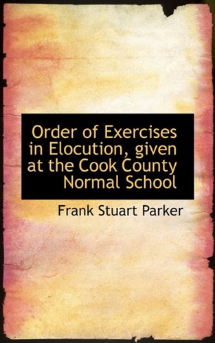 Order of Exercises in Elocution, Given at the Cook County Normal School Learning & Reference