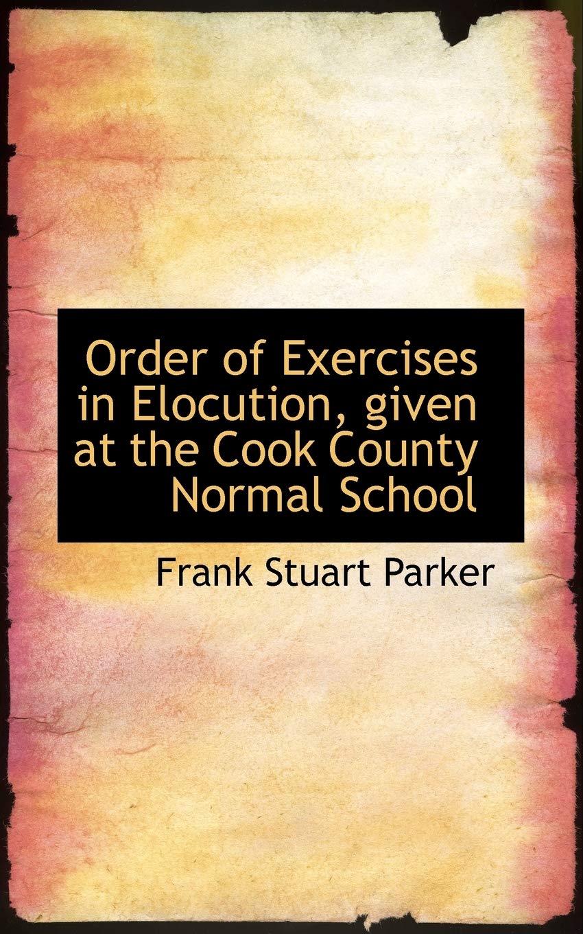 Order of Exercises in Elocution, Given at the Cook County Normal School Arts & Music