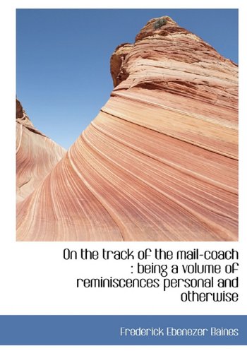 On the Track of the Mail-Coach: Being a Volume of Reminiscences Personal and Otherwise Contemporary literature
