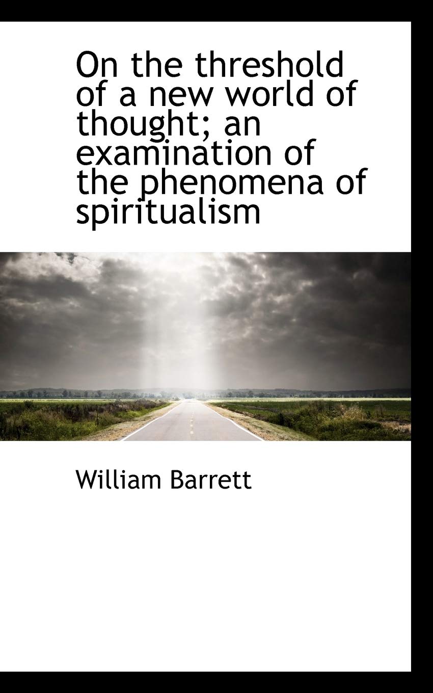 On the Threshold of a New World of Thought; An Examination of the Phenomena of Spiritualism Politics & History