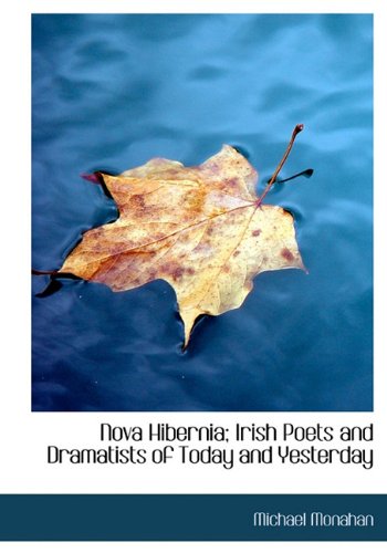 Nova Hibernia; Irish Poets and Dramatists of Today and Yesterday Politics & History