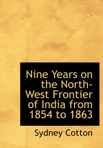 Nine Years on the North-West Frontier of India from 1854 to 1863 Politics & History