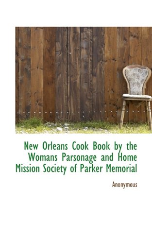 New Orleans Cook Book by the Womans Parsonage and Home Mission Society of Parker Memorial Politics & History