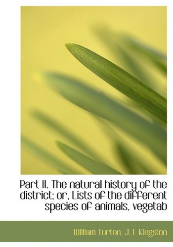 Part II. the Natural History of the District; Or, Lists of the Different Species of Animals, Vegetab Natural Sciences