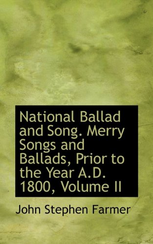 National Ballad and Song. Merry Songs and Ballads, Prior to the Year A.D. 1800, Volume II Politics & History
