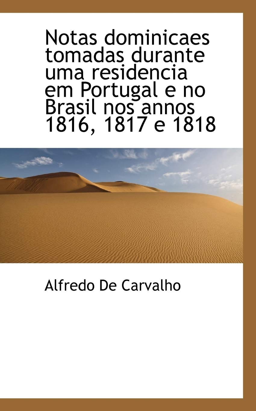 Notas Dominicaes Tomadas Durante Uma Residencia Em Portugal E No Brasil Nos Annos 1816, 1817 E 1818 Politics & History
