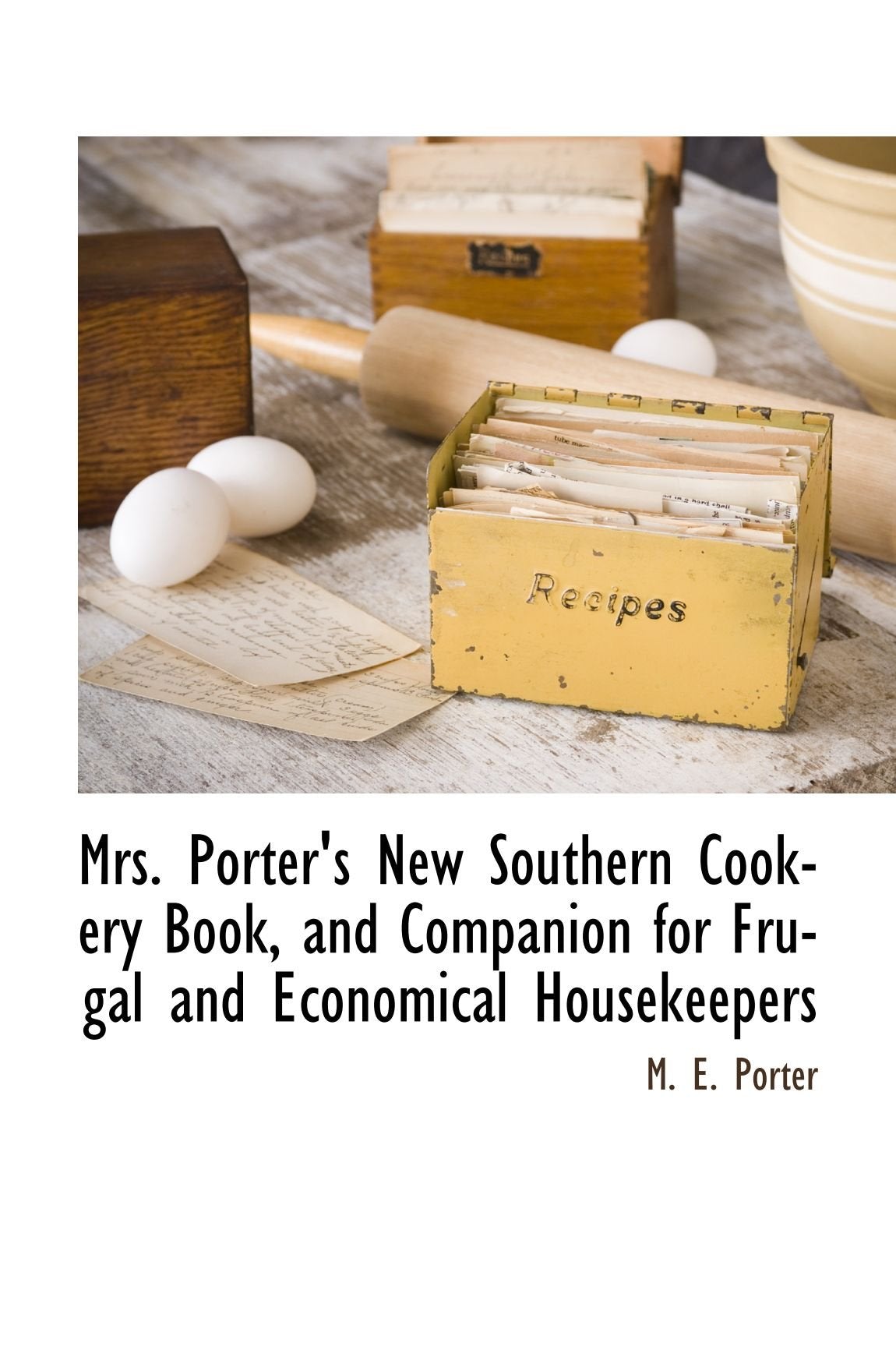 Mrs. Porter's New Southern Cookery Book, and Companion for Frugal and Economical Housekeepers Politics & History