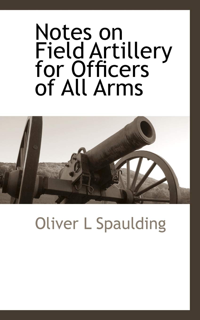 Notes on Field Artillery for Officers of All Arms Politics & History