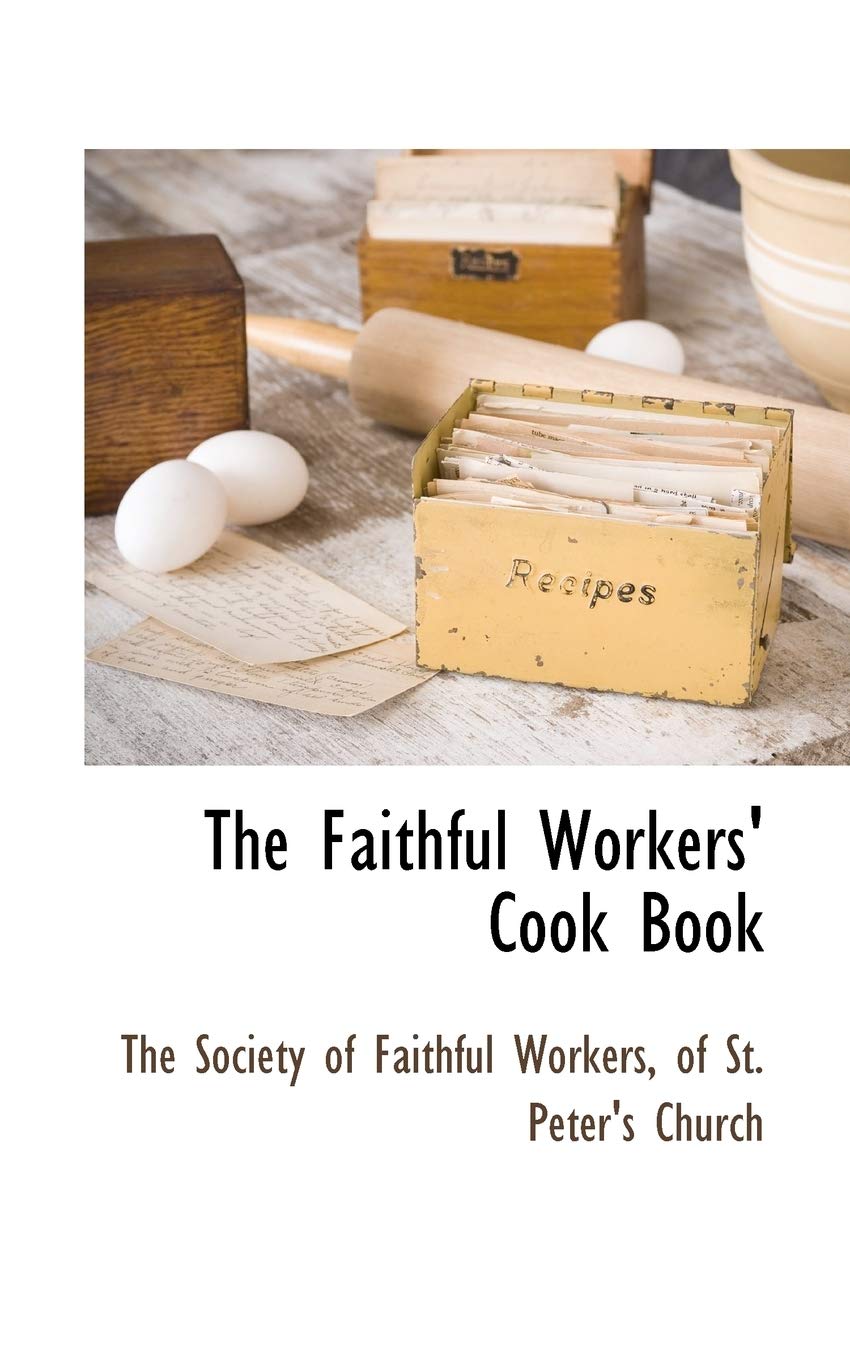 The Faithful Workers' Cook Book Leisure, Home & Garden